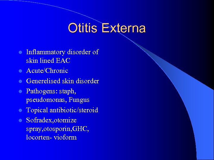 Otitis Externa l l l Inflammatory disorder of skin lined EAC Acute/Chronic Generelised skin