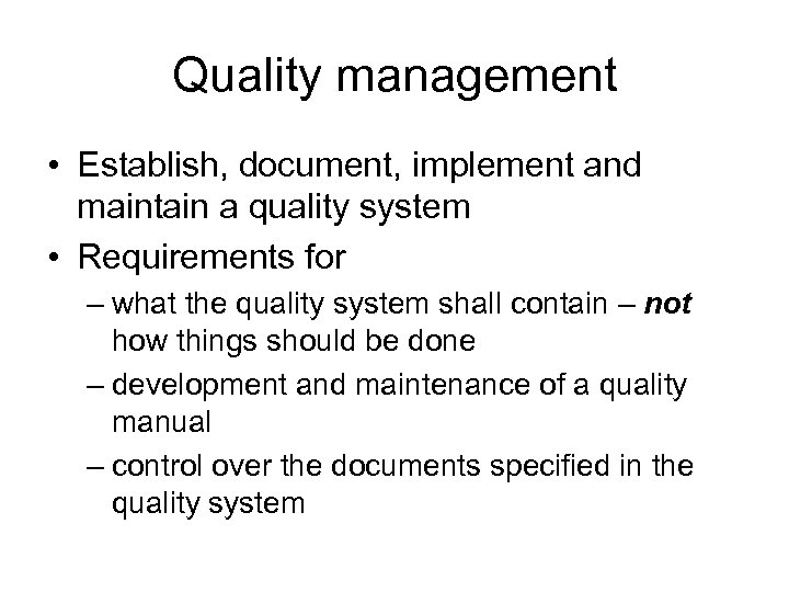 Quality management • Establish, document, implement and maintain a quality system • Requirements for