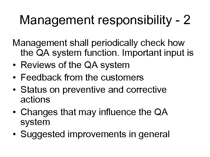 Management responsibility - 2 Management shall periodically check how the QA system function. Important