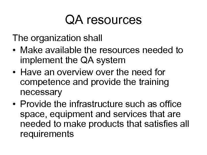 QA resources The organization shall • Make available the resources needed to implement the