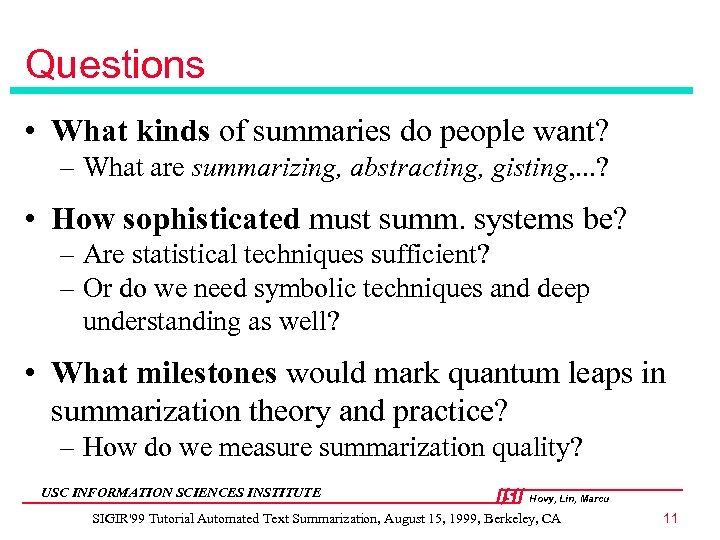 Questions • What kinds of summaries do people want? – What are summarizing, abstracting,