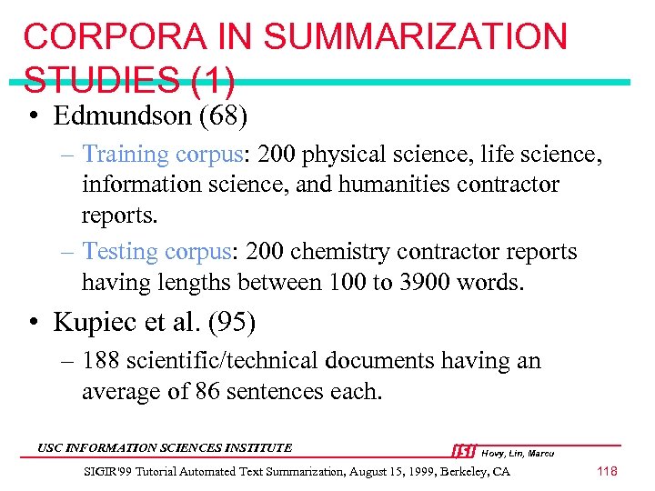 CORPORA IN SUMMARIZATION STUDIES (1) • Edmundson (68) – Training corpus: 200 physical science,