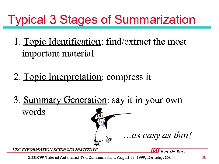 Typical 3 Stages of Summarization 1. Topic Identification: find/extract the most important material 2.