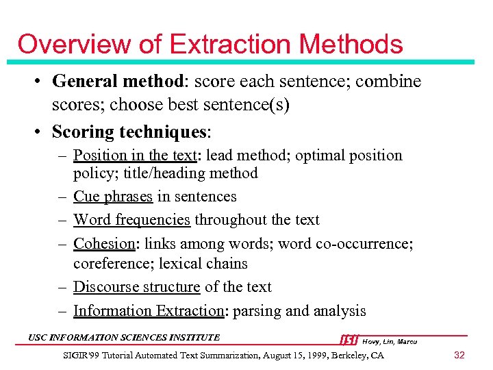 Overview of Extraction Methods • General method: score each sentence; combine scores; choose best