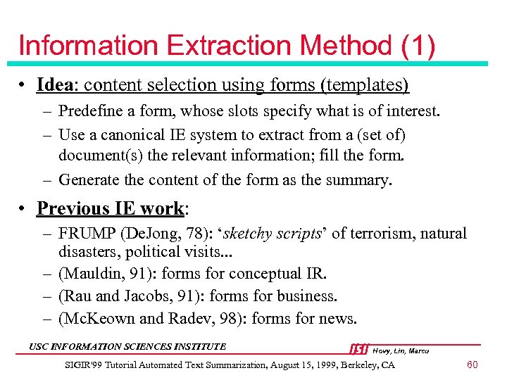 Information Extraction Method (1) • Idea: content selection using forms (templates) – Predefine a