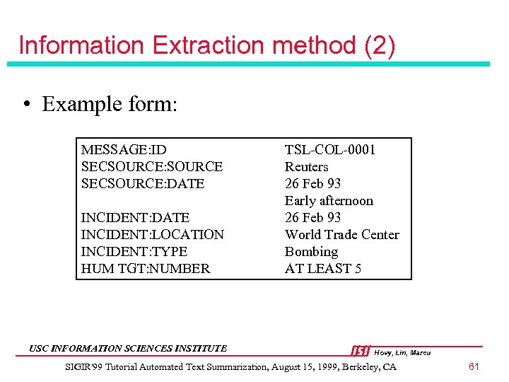 Information Extraction method (2) • Example form: MESSAGE: ID SECSOURCE: SOURCE SECSOURCE: DATE INCIDENT: