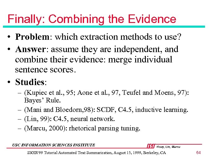 Finally: Combining the Evidence • Problem: which extraction methods to use? • Answer: assume