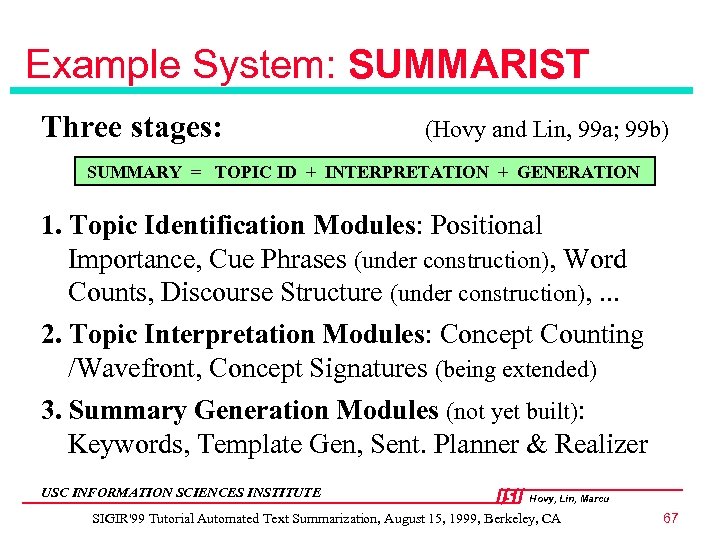 Example System: SUMMARIST Three stages: (Hovy and Lin, 99 a; 99 b) SUMMARY =