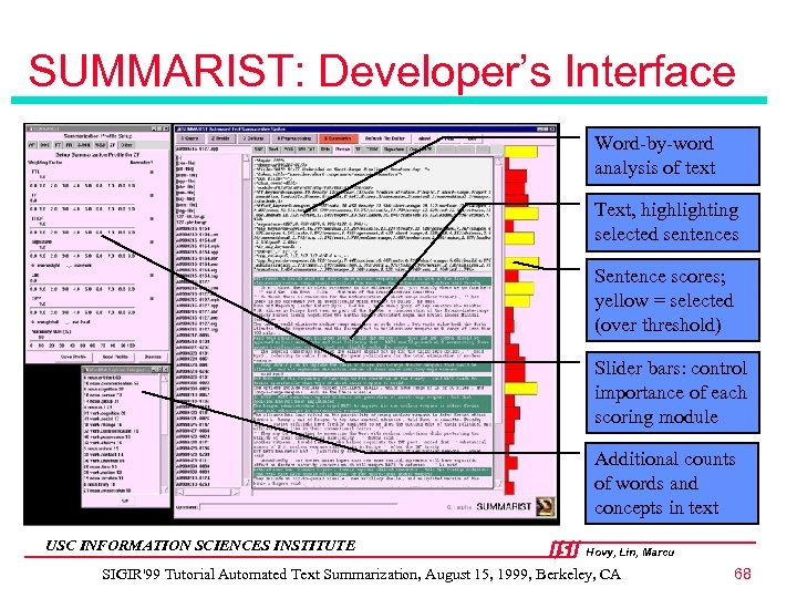 SUMMARIST: Developer’s Interface Word-by-word analysis of text Text, highlighting selected sentences Sentence scores; yellow