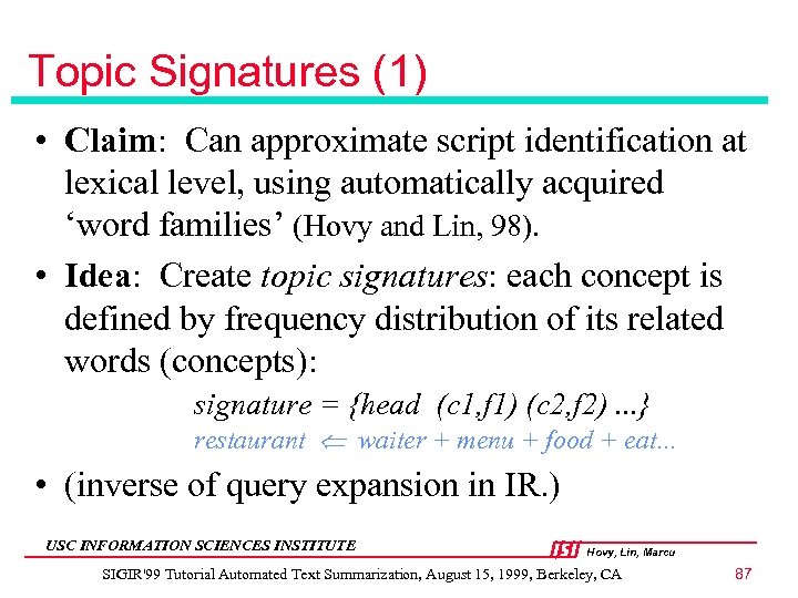 Topic Signatures (1) • Claim: Can approximate script identification at lexical level, using automatically