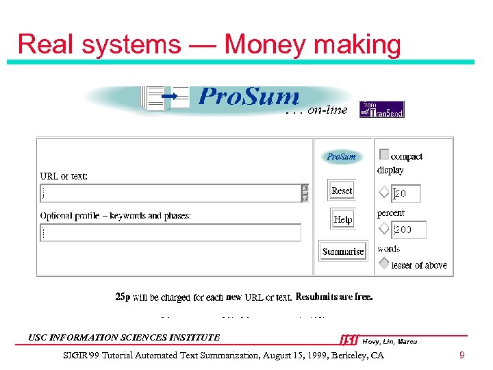 Real systems — Money making USC INFORMATION SCIENCES INSTITUTE Hovy, Lin, Marcu SIGIR'99 Tutorial