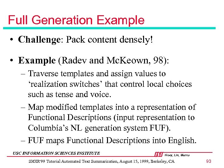 Full Generation Example • Challenge: Pack content densely! • Example (Radev and Mc. Keown,