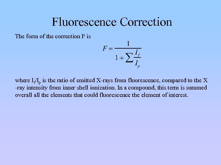 Fluorescence Correction The form of the correction F is where If/Ip is the ratio