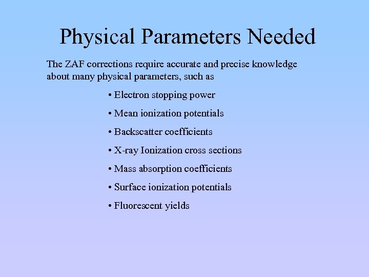 Physical Parameters Needed The ZAF corrections require accurate and precise knowledge about many physical