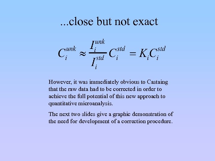 . . . close but not exact However, it was immediately obvious to Castaing