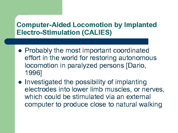 Computer-Aided Locomotion by Implanted Electro-Stimulation (CALIES) l l Probably the most important coordinated effort