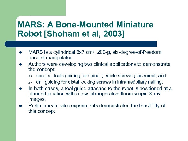 MARS: A Bone-Mounted Miniature Robot [Shoham et al, 2003] l l MARS is a
