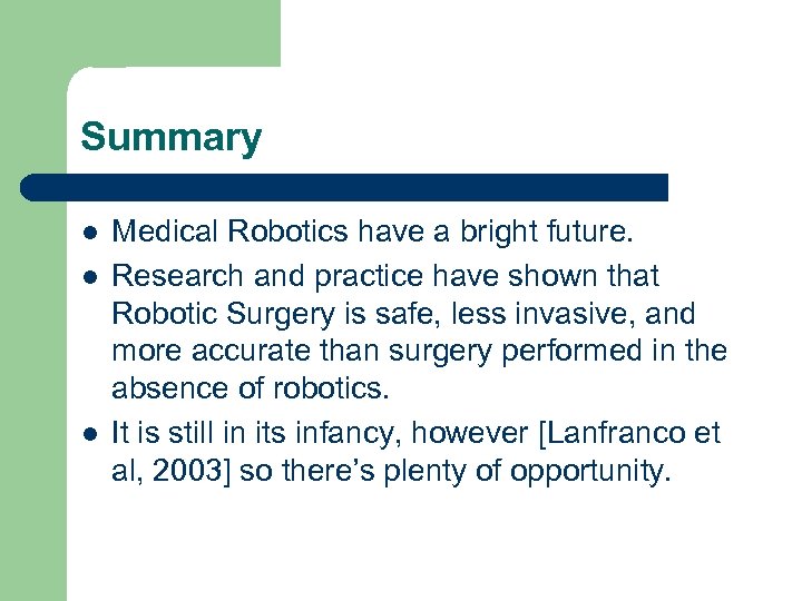 Summary l l l Medical Robotics have a bright future. Research and practice have