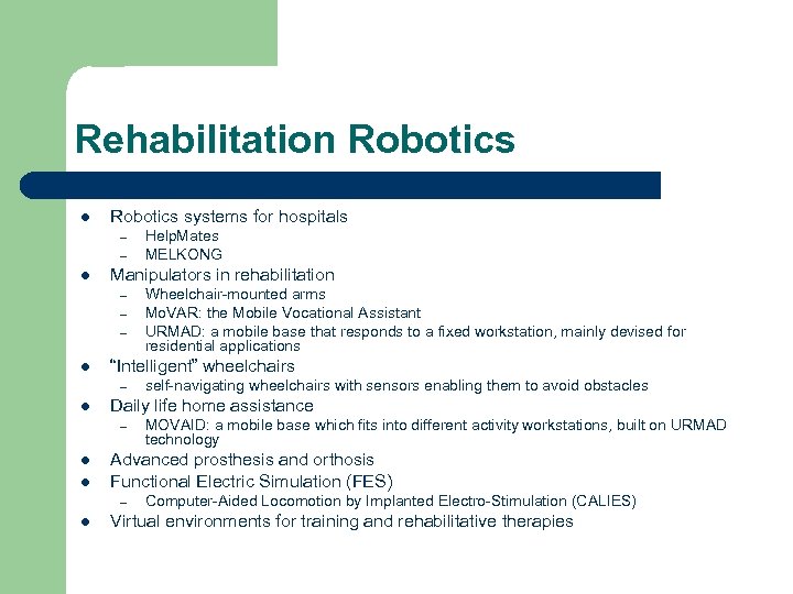 Rehabilitation Robotics l Robotics systems for hospitals – – l Manipulators in rehabilitation –
