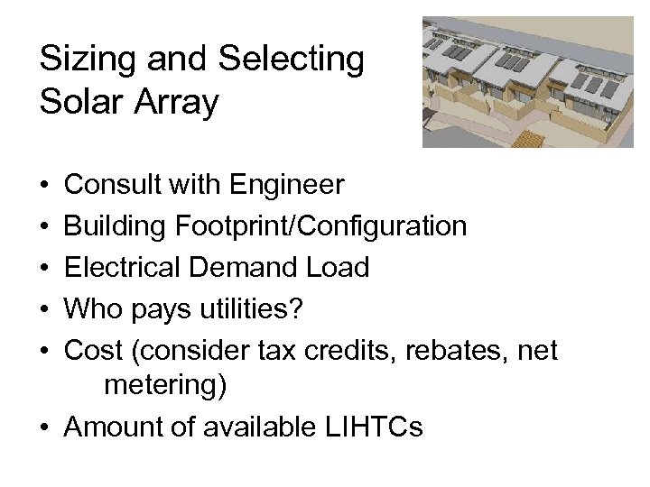 Sizing and Selecting Solar Array • • • Consult with Engineer Building Footprint/Configuration Electrical