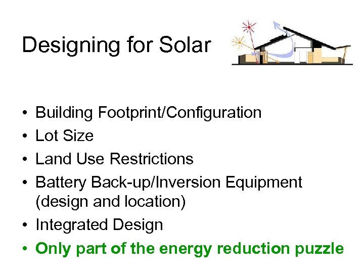 Designing for Solar • • Building Footprint/Configuration Lot Size Land Use Restrictions Battery Back-up/Inversion