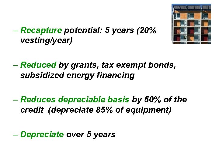 – Recapture potential: 5 years (20% vesting/year) – Reduced by grants, tax exempt bonds,