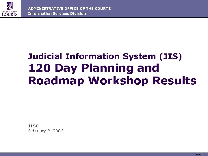 ADMINISTRATIVE OFFICE OF THE COURTS Information Services Division Judicial Information System (JIS) 120 Day