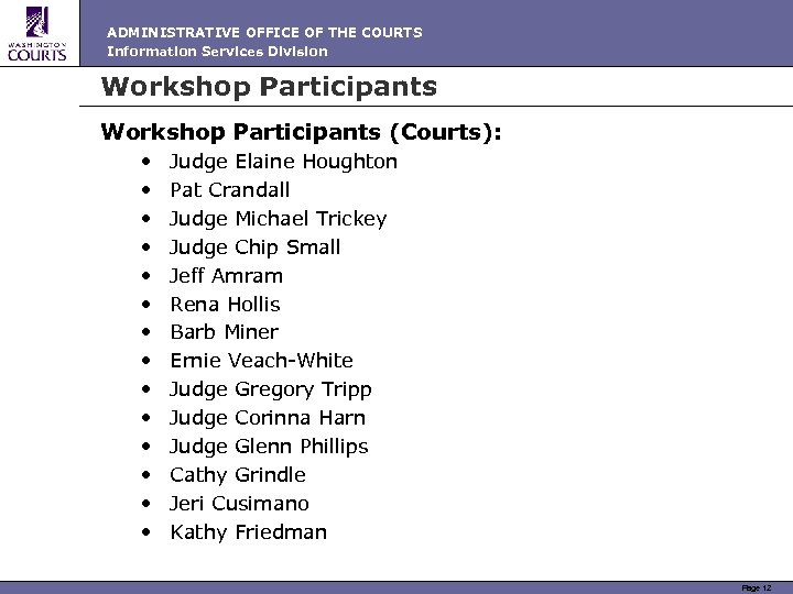 ADMINISTRATIVE OFFICE OF THE COURTS Information Services Division Workshop Participants (Courts): • • •