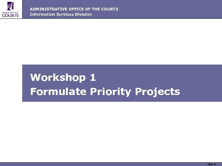 ADMINISTRATIVE OFFICE OF THE COURTS Information Services Division Workshop 1 Formulate Priority Projects Page