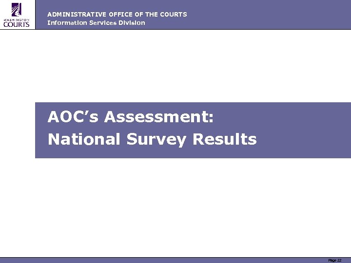 ADMINISTRATIVE OFFICE OF THE COURTS Information Services Division AOC’s Assessment: National Survey Results Page