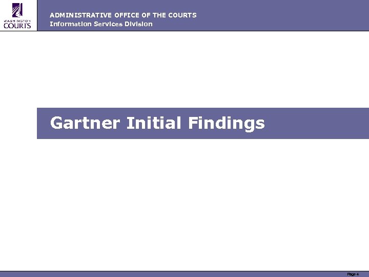 ADMINISTRATIVE OFFICE OF THE COURTS Information Services Division Gartner Initial Findings Page 4 