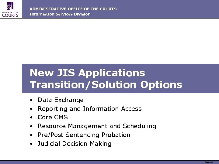 ADMINISTRATIVE OFFICE OF THE COURTS Information Services Division New JIS Applications Transition/Solution Options •