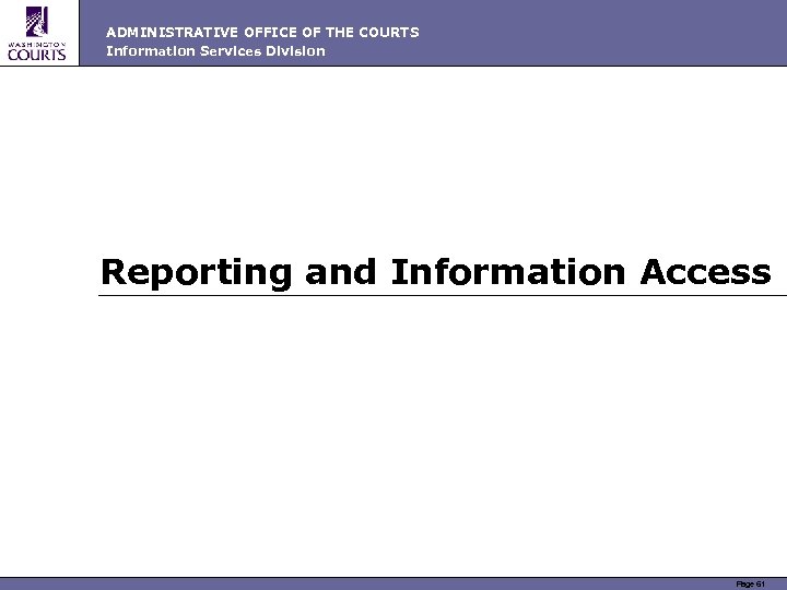 ADMINISTRATIVE OFFICE OF THE COURTS Information Services Division Reporting and Information Access Page 61