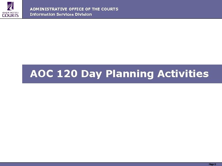 ADMINISTRATIVE OFFICE OF THE COURTS Information Services Division AOC 120 Day Planning Activities Page