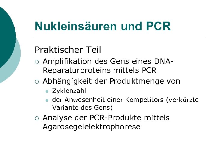 Nukleinsäuren und PCR Praktischer Teil ¡ ¡ Amplifikation des Gens eines DNAReparaturproteins mittels PCR