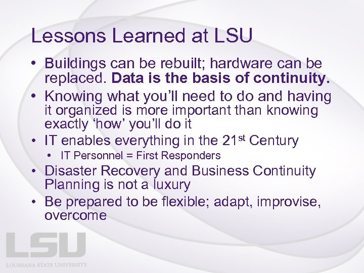 Lessons Learned at LSU • Buildings can be rebuilt; hardware can be replaced. Data
