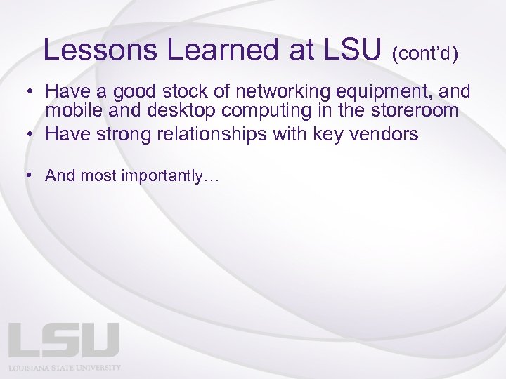 Lessons Learned at LSU (cont’d) • Have a good stock of networking equipment, and