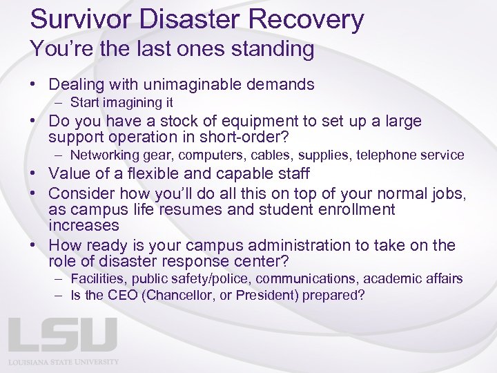 Survivor Disaster Recovery You’re the last ones standing • Dealing with unimaginable demands –