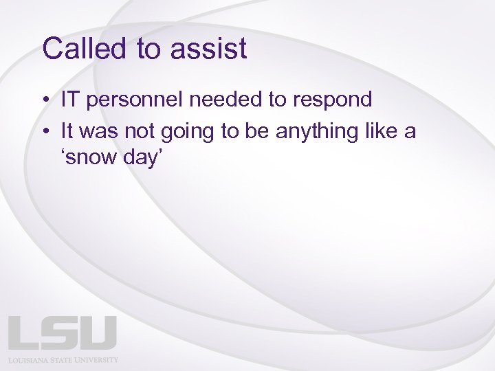 Called to assist • IT personnel needed to respond • It was not going