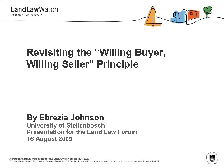 Revisiting the “Willing Buyer, Willing Seller” Principle By Ebrezia Johnson University of Stellenbosch Presentation