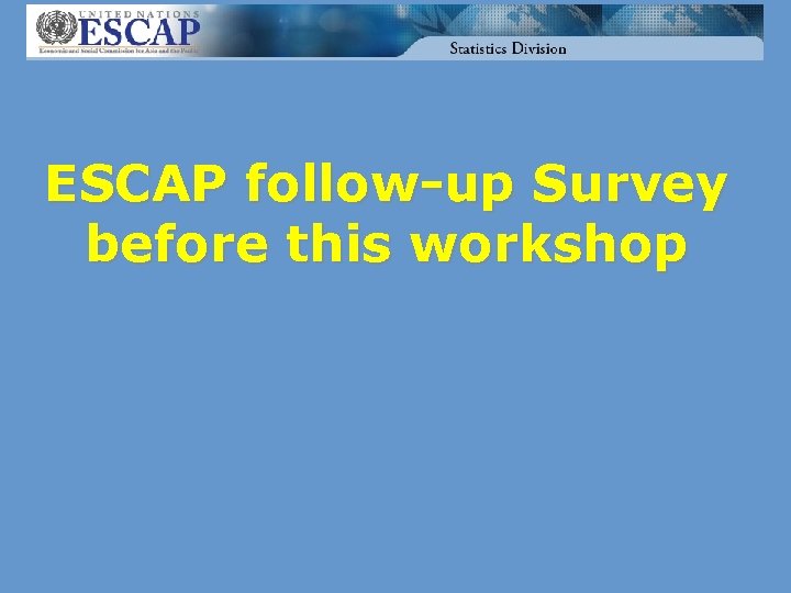 ESCAP follow-up Survey before this workshop 