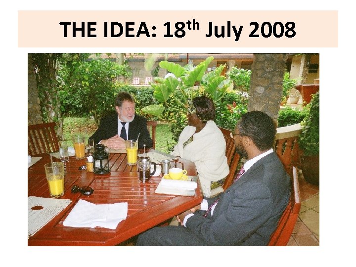 THE IDEA: 18 th July 2008 