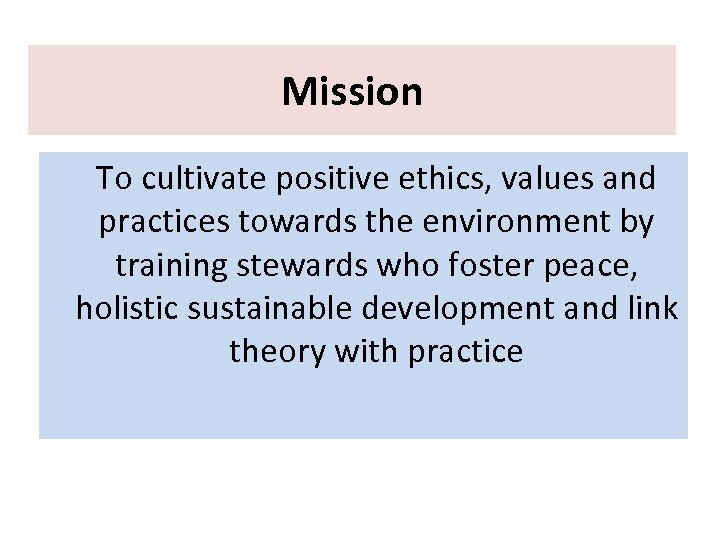 Mission To cultivate positive ethics, values and practices towards the environment by training stewards