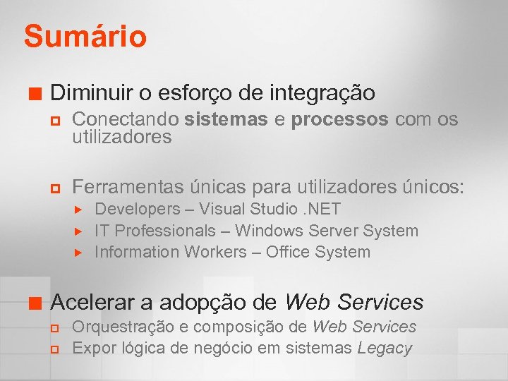 Sumário ¢ Diminuir o esforço de integração p p Conectando sistemas e processos com