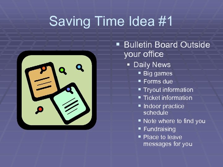 Saving Time Idea #1 § Bulletin Board Outside your office § Daily News §