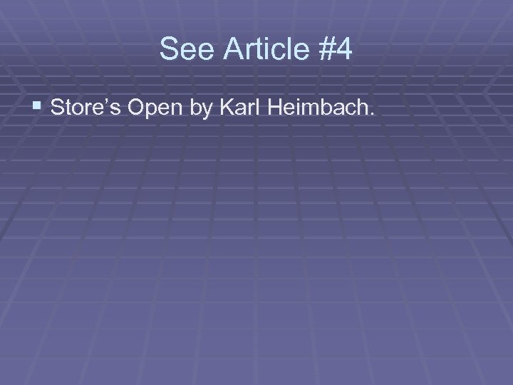 See Article #4 § Store’s Open by Karl Heimbach. 