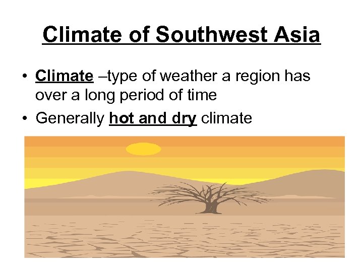 Climate of Southwest Asia • Climate –type of weather a region has over a