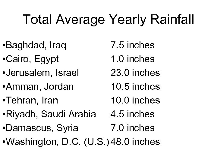 Total Average Yearly Rainfall • Baghdad, Iraq 7. 5 inches • Cairo, Egypt 1.