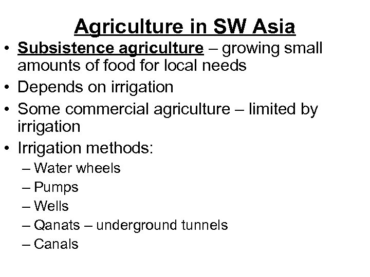 Agriculture in SW Asia • Subsistence agriculture – growing small amounts of food for