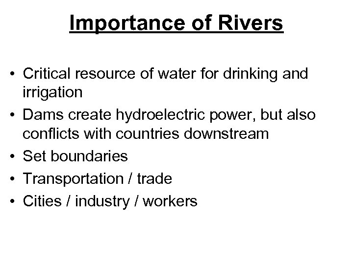 Importance of Rivers • Critical resource of water for drinking and irrigation • Dams